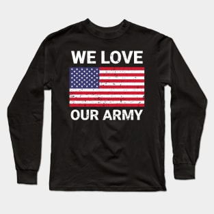 We love our army us army veteran design Long Sleeve T-Shirt